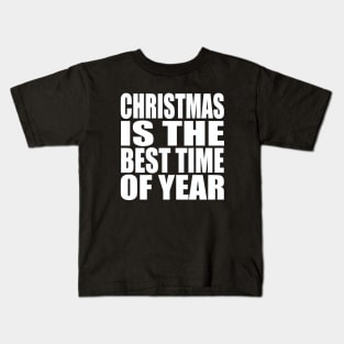 Christmas is the best time of year Kids T-Shirt